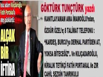 KANITLAYAMAM AMA İMAMOĞLU’ndan, ÖZGÜR ÖZEL’e; 8 TALİMAT TELEFONU : “KARDEŞ, BURCU’yu DERHAL PARTİDEN AT, YOKSA BİTECEĞİZ”.. Ve KILIÇADAROĞLU, KİRALIK TETİKÇİ FATİH PORTAKAL ile ZIR CAHİL SEZGİN TANRIKULU..