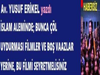 İSLAM ALEMİNDE; BUNCA ÇÖL UYDURMASI FİLMLER VE BOŞ VAAZLAR YERİNE, BU FİLMİ SEYRETMELİSİNİZ