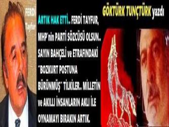 ARTIK HAK ETTİ.. FERDİ TAYFUR, MHP’nin PARTİ SÖZCÜSÜ OLSUN.. SAYIN BAHÇELİ ve ETRAFINDAKİ “BOZKURT POSTUNA BÜRÜNMÜŞ” TİLKİLER.. MİLLETİN ve AKILLI İNSANLARIN AKLI İLE OYNAMAYI BIRAKIN ARTIK.