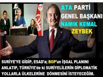 ATA PARTİ GENEL BAŞKANI NAMIK KEMAL ZEYBEK; SURİYE’ye GİDİYOR. ESAD ile GÖRÜŞÜP, TÜRKİYE’de ki SURİYELİLERİN DİPLOMATİK YOLARLA GERİ DÖNÜŞLERİNİN SAĞLAMASINI İSTEYECEK..