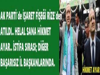 AK PARTİ'de İŞARET FİŞEĞİ RİZE'den ATILDI.. HELAL SANA HİKMET AYAR.. İSTİFA SIRASI; DİĞER BAŞARISIZ İL BAŞKANLARINDA.