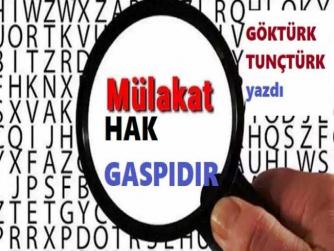 MÜLAKAT = “HAK GASPI” dır..