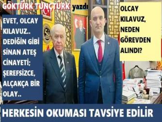 EVET, OLCAY KILAVUZ.. DEDİĞİN GİBİ, SİNAN ATEŞ CİNAYETİ; ŞEREFSİZCE, ALÇAKÇA, KAHPECE KURULAN PUSUDUR. PEKİ KILAVUZUN BU SÖZLERİ BİRİLERİNİN NEDEN ZORUNA GİTTİ? NEDEN GÖREVDEN ALINDI?