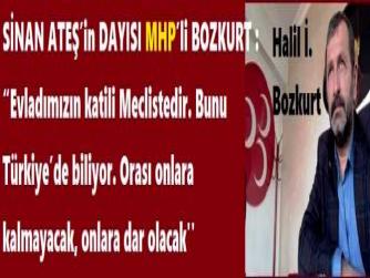 SİNAN ATEŞ’in DAYISI MHP’li BOZKURT : “Evladımızın katili Meclistedir. Bunu Türkiye’de biliyor. Orası onlara kalmayacak, onlara dar olacak''