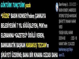 “SÖZDE” BASIN KONSEYİ’nden; ÇANKAYA BELEDİYESİNİ 7 YIL SÖĞÜŞLEYEN, PKK’nın ELEMANINA “GAZETECİ” ÖDÜLÜ VEREN, BANKAMATİK BAŞKAN KARAKUŞ TEZCAN’ın ŞİKÂYETİ ÜZERİNE; BANA BİR KINAMA CEZASI DAHA