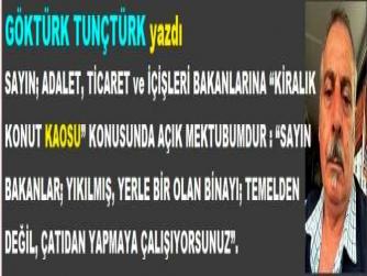 SAYIN; ADALET, TİCARET ve İÇİŞLERİ BAKANLARINA “KİRALIK KONUT KAOSU” KONUSUNDA AÇIK MEKTUBUMDUR : “YIKILMIŞ, YERLE BİR OLAN BİNAYI; TEMELDEN DEĞİL, ÇATIDAN YAPMAYA ÇALIŞIYORSUNUZ”.