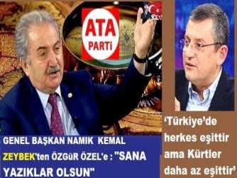 ATA Parti Genel Başkanı Namık Kemal ZEYBEK’ten; “Türkiye’de; Kürtlerin ikinci sınıf vatandaş” olduğunu ifade eden ÖZGÜR ÖZEL’e Şamar gibi cevap : “Sana yazıklar olsun, bu sözlerinle bölücülere destek veriyorsun” 