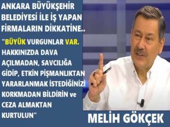MELİH GÖKÇEK’ten; ANKARA BÜYÜKŞEHİR BELEDİYESİ İLE İŞ YAPAN FİRMALARA ÇAĞRI : “BÜYÜK VURGUNLAR VAR. BİLGİNİZ VARSA, İLİNTİLİ İSENİZ, AKILLI OLUN, CEZA ALMAMAK İÇİN SAVCILIĞA GİDİP, ETKİN PİŞMANLIKTAN YARARLANIN”
