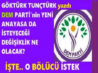 DEM PARTİ’nin, YENİ ANAYASA’da; NE BEKLEDİĞİNİ ve NE İSTEYECEĞİNİ YAZIYORUM.. 