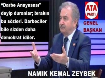 ATA PARTİ GENEL BAŞKANI NAMIK KEMAL ZEYBEK : “İKTİDAR; KALICI TOTALİTER DİKTATÖRLÜK KURMA YOLUNDA”