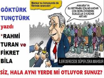 RAHMİ TURAN ve FİKRET BİLA, SİZ HALA AYNI YERDE Mİ OTLUYOR SUNUZ? ÇAPSIZ ve VİZYONSUZLARDAN ASLA SİYASİ RAKİP OLMAZ BİLESİNİZ.