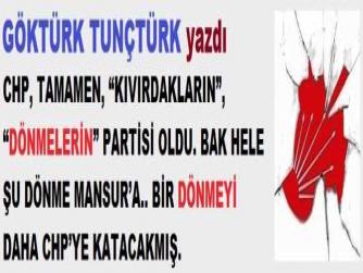 CHP, TAMAMEN, “KIVIRDAKLARIN”, “DÖNMELERİN” PARTİSİ OLDU. BAK HELE ŞU DÖNME MANSUR’A.. BİR DÖNMEYİ DAHA CHP’YE KATACAKMIŞ.
