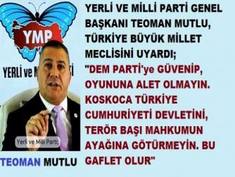 YERLİ VE MİLLİ PARTİ, MECLİSTEKİLERİ UYARDI : “ÖCALAN, BİR TERÖRİSTBAŞI MAHKÛMDUR. TÜRKİYE CUMHURİYETİ DEVLETİ, DEM’in OYUNUNA ALET OLMAMALI, APO’YU MUHATAP ALIP, İMRALI’YA GİTMEMELİDİR”