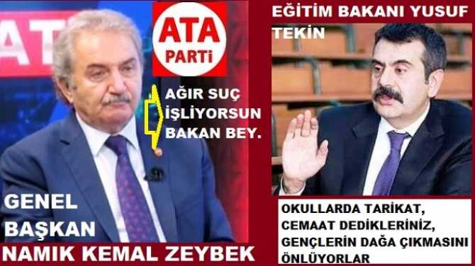 ATA Parti Genel Başkanı Namık Kemal Zeybek’ten, Eğitim Bakanına : “Yani, Sen diyorsun ki; ‘gençlerin dağa çıkmasını devlet önleyemiyor, Tarikatlar önlüyor’. Ağır suç işliyorsun bilesin”