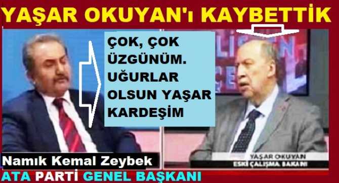 NAMIK KEMAL ZEYBEK’ten, RAHMETLİ OLAN YAŞAR OKUYAN’a : “KARDEŞİM; DİLERİM TÜRKLÜK TE, TÜRKİYE’DE DİLEDİĞİN GİBİ OLSUN. UĞURLAR OLSUN KOLDAŞIM”