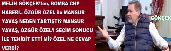 MELİH GÖKÇEK’ten, BOMBA CHP HABERİ.. ÖZGÜR ÖZEL ile MANSUR YAVAŞ NEDEN TARTIŞTI? MANSUR YAVAŞ, ÖZGÜR ÖZEL’i SEÇİM SONUCU İLE TEHİDİT ETTİ Mİ? ÖZEL NE CEVAP VERDİ?