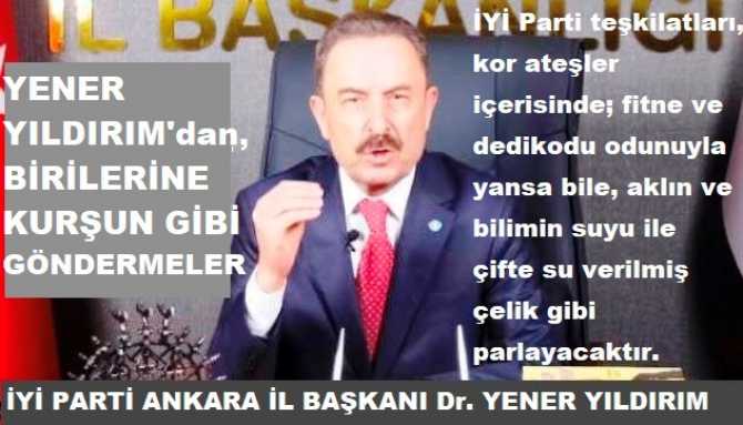 İYİ PARTİ ANKARA İL BAŞKANI YILDIRIM, HEDEFLERİ BOMBALADI : “BENDEN BAŞKA HİÇ KİMSE ANKARA’YA HİZMET EDEMEZ DİYE KENDİSİNİ VAZGEÇİLMEZ SANANLARI ve BELEDİYENİN İMKANLARINI KULLANANLARI MİLLETİMİZE HAVALE EDİYORUZ”