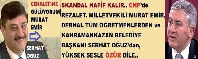 SKANDAL HAFİF KALIR.. CHP’de REZALET. MİLLETVEKİLİ MURAT EMİR, DERHAL TÜM ÖĞRETMENLERDEN ve KAHRAMANKAZAN BELEDİYE BAŞKANI SERHAT OĞUZ’dan, YÜKSEK SESLE ÖZÜR DİLE..