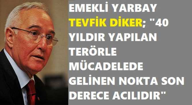 EMEKLİ YARBAY TEVFİK DİKER’den, YETKİLİLERE ÖNEMLİ ÖNERİ : “KARARGAHI ŞANLIURFA’da OLACAK, TERÖRLE MÜCADELE ORDUSU KURULSUN”