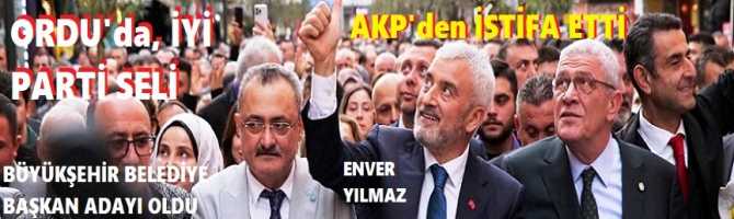 ORDU'da İYİ PARTİ SELİ.. HALK BELEDİYE BAŞKANINA DESTEK İÇİN DIŞARIDAYDI. ESKİ AKP MİLLETVEKİLİ ve BÜYÜKŞEHİR BELEDİYE BAŞKANI ENVER YILMAZ, İYİ PARTİ'den BÜYÜKŞEHİR ADAYI OLDU