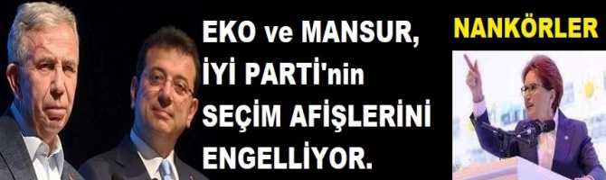 EKO ve MANSUR, İYİ PARTİ'nin SEÇİM AFİŞLERİNİ ENGELLİYOR. 