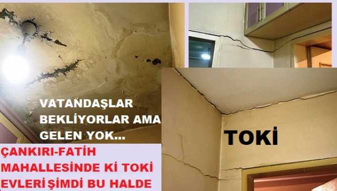 SAYIN YETKİLİLER ÇANKIRI MERKEZDE YAPTIĞINIZ TOKİ EVLERİ ÇATIR, ÇATIR ÇATLADI AMA SİZLERDEN GELEN OLMADI.. EVLER ÇÖKTÜKTEN SONRA MI GİDECEKSİNİZ?