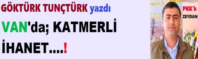 VAN’da “KATMERLİ İHANET”