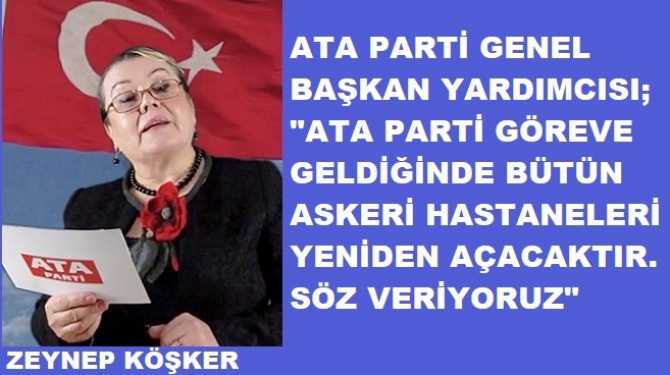 ATA PARTİ : “DÜNYADA ASKERİ HASTANESİ OLMAYAN TEK ORDU, TÜRK SİLAHLI KUVVETLERİDİR. BİZ BU GAFLETE SON VERECEĞİZ”