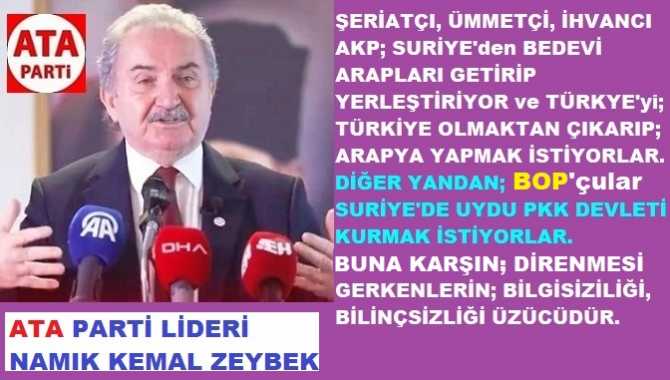 ATA PARTİ LİDERİ ZEYBEK : “EY TÜRK GENÇLİĞİ, EY AYDINLAR, EY BİLİNÇLİ TÜRKLER.. TÜRKİYE’nin BAŞINA BÜYÜK ÇUVAL GEÇİRİLİYOR ve İŞGAL EDİLİYOR. DİRENMELİSİNİZ”