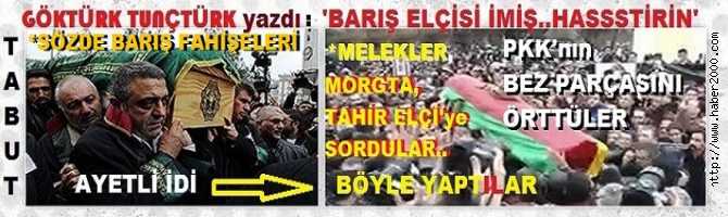 SÖZDE BARIŞ FAHİŞELERİ İŞBAŞINDA. TAHİR ELÇİ, ‘BARIŞ ELÇİSİ’ imiş. ‘HASSTİRİN’. MELEKLER, SORDU;