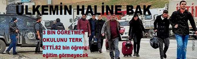 ÜLKEMİN HALİNE BAK, EYY MİLLETİM.. EŞKIYA, ŞEHİRDE HÜKÜMDAR OLDU. 3 BİN ÖĞRETMEN OKULUNU TERK ETTİ. 82 BİN ÖĞRENCİ EĞİTİM GÖRMEYECEK AMA BU EŞKIYALARIN TEMSİLCİLERİ MECLİSTE ve DEVLETİ TEHDİT EDİYORLAR