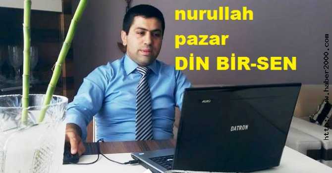 DİN BİR-SEN SEYHAN BAŞKANI NURULLAH PAZAR : 