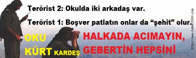 OKU KÜRT KARDEŞ.. OKUDA PKK ve HDP'nin KAHPELİKLERİNE BİR KEZ DAHA TANIK OL.. KARAYILAN TELSİZDEN EMİR VERDİ : 'HALKADA ACIMAYIN, GEBERTİN HEPSİNİ'