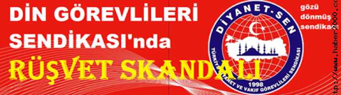 NE GÜNLERE KALDIK .. DİN ADAMLARI ve DİN GÖREVLİLERİ SENDİKASI'nda 'RÜŞVET SKANDALI'