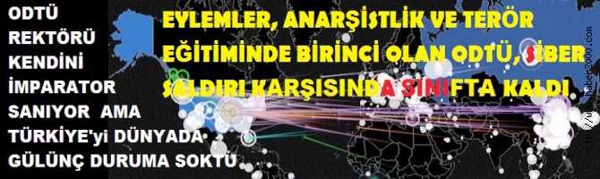 EYLEMLER, ANARŞİSTLİK ve TERÖRİST EĞİTİMİ KONUSUNDA BİRİNCİ OLAN ODTÜ, SİBER SALDIRI KARŞISINDA SINIFTA KALDI