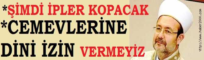 MİLYONLUK MAKAM OTOSUNA 'EVET' diyen, DİYANETİŞLERİ BAŞKANI, CEMEVLERİNİN İBADETHANE İSTEMİNE 'HAYIR' diyor. 'İZİN VERMEYİZ' RESTİNİ ÇEKTİ