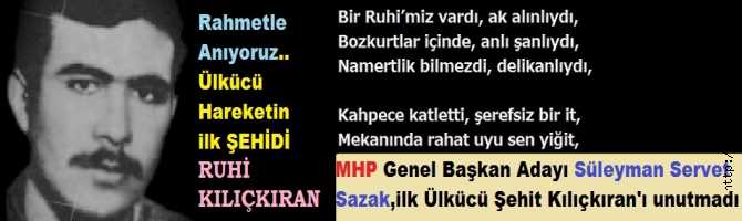 MHP GENEL BAŞKAN ADAYI SÜLEYMAN SERVET SAZAK, İLK ÜLKÜCÜ ŞEHİT KILIÇKIRAN'ı ANARKEN, KOLTUK DERDİNE DÜŞEN BAHÇELİ ve YARDIMCILARI, İLK ÜLKÜCÜ ŞEHİDİ BİLE UNUTTULAR, ANMADILAR