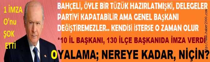 BAHÇELİ, ÖYLE BİR TÜZÜK YAZDIRMIŞ Kİ, DELEGELER MHP'yi KAPATABİLİR AMA GENEL BAŞKANI DEĞİŞTİREMEZLER. SADECE KENDİSİ İSTERSE GİDER.. ENGELLEME ve OYALAMA KOZLARI BAŞLIYOR