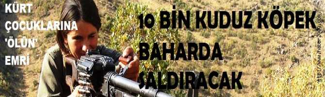10 BİN PKK'lı KUDUZ İT, BAHARDA SALDIRACAK.. KANDİL'den, KÜRT ÇOCUKLARINA 'ÖLÜN' EMRİ