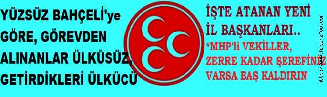 YÜZSÜZ BAHÇELİ ve YALAKA EKİBİ ÇILDIRMIŞ VAZİYETTE TEŞKİLATLARA SALDIRIYORLAR. YENİ İL BAŞKANLARI ATANDI. MHP MİLLETVEKİLLERİ, ZERRE KADAR ŞEREFİNİZ, SİYASİ AHLAKINIZ VAR İSE BU HAYASSIZ SALDIRIYA BAŞ KALDIRIN. 