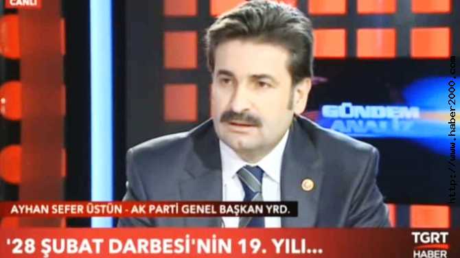 AK PARTİ GENEL BAŞKAN YARDIMCISI AYHAN SEFER ÜSTÜN : 