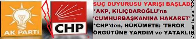 AKP ve CHP ARASINNDA SUÇ DUYURUSU YARIŞI BAŞLADI.. MAHKEMELER YANDI