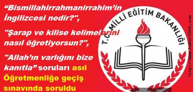 ASIL ÖĞRETMENLİĞE GEÇİŞ SÖZLÜ SINAVINDA HARCAMADA BAHANE SORULAR : “Bismillahirrahmanirrahim’in İngilizcesi nedir?