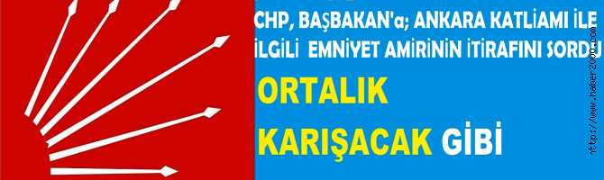 CHP, BAŞBAKAN'a ÖYLE BİR SORU SORDU Kİ, ANKARA KARIŞACAK 