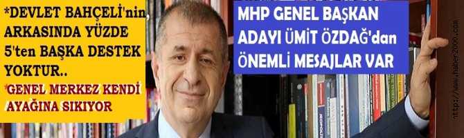 MHP GENEL BAŞKAN ADAYI ÜMİT ÖZDAĞ : “GENEL MERKEZ, KENDİ AYAĞINA SIKIYOR. BAHÇELİ’nin ARKASINDA YÜZDE 5’ten BAŞKA DESTEĞİ YOKTUR”