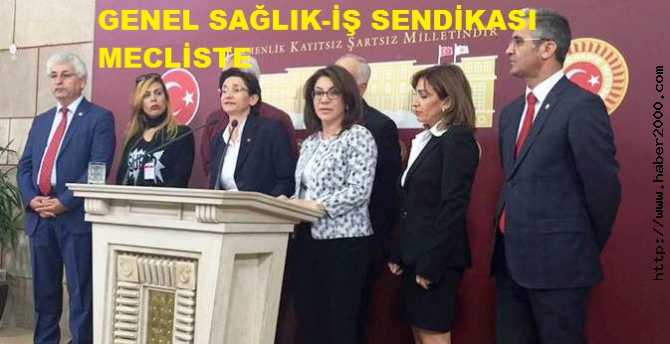 GENEL SAĞLIK- İŞ SENDİKASI, ÇALIŞANLARIN HAKLARI İÇİN MECLİSE GİTTİ