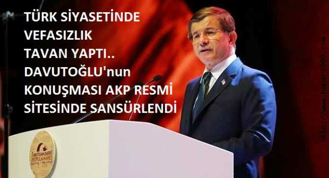 AKP'den, DAVUTOĞLU'na BÜYÜK VEFASIZLIK. BUGÜN Kİ KONUŞMASI PARTİ SİTESİNDE SANSÜRLENEREK KONULDU