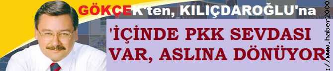 MELİH GÖKÇEK : “KILIÇDAROĞLU, SİYASİ SAÇMALAMANIN ZİRVESİNDEKİ ADAM”