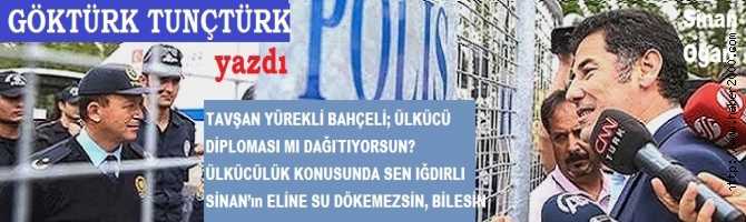 TAVŞAN YÜREKLİ BAHÇELİ; ÜLKÜCÜ DİPLOMASI MI DAĞITIYORUSUN? ÜLKÜCÜLÜK KONUSUNDA SEN IĞDIRLI BOZKURT SİNAN’ın ELİNE SU DÖKEMEZSİN, BİLESİN