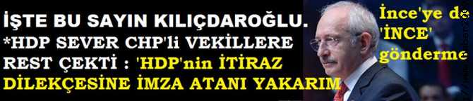 İŞTE BU... KILIÇDAROĞLU, CHP'de ki HDP SEVER VEKİLLERE REST ÇEKTİ. 'HDP'ye DESTEK VERENİ YAKARIM'